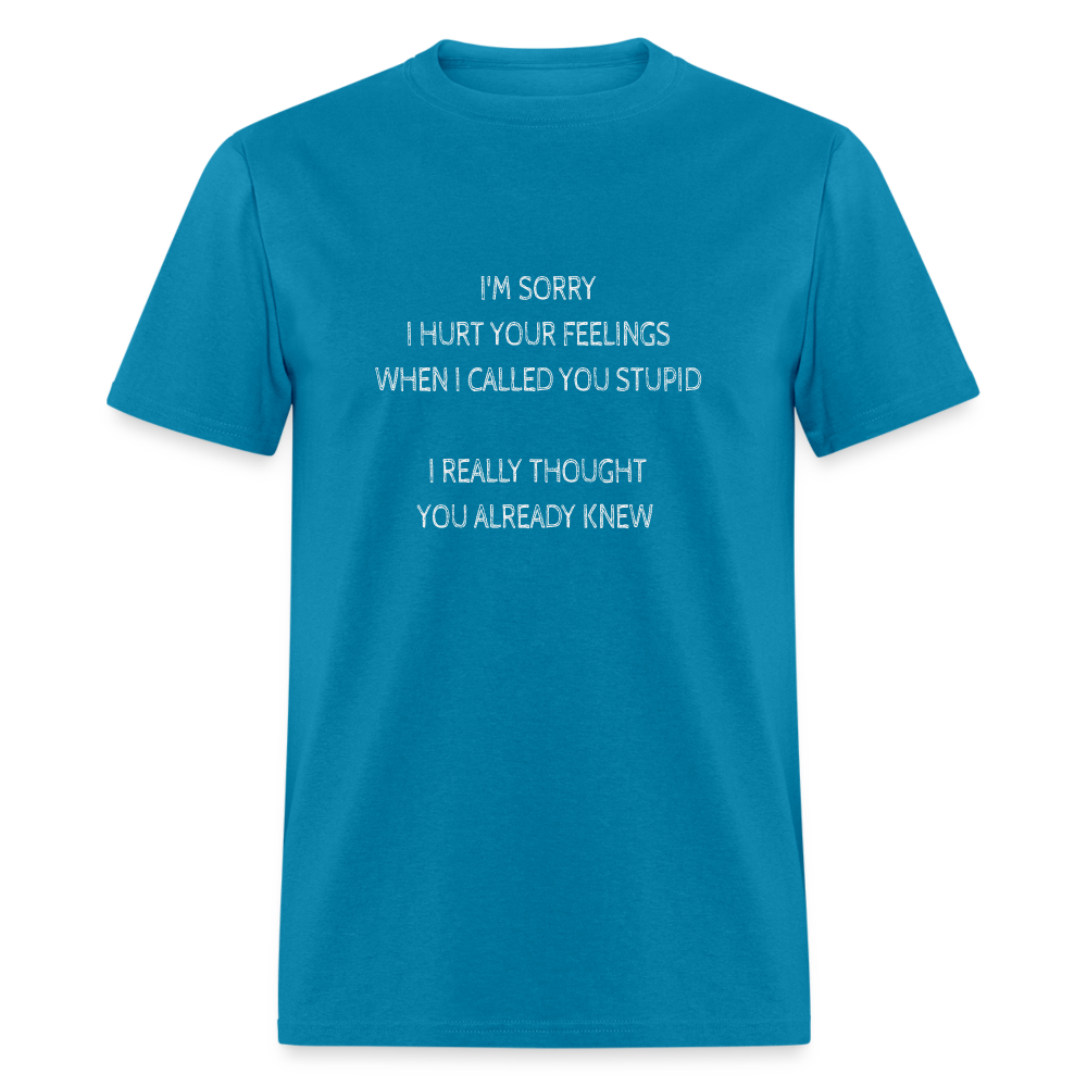 Hurt Your Feeling Stupid T-Shirt - turquoise