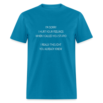 Hurt Your Feeling Stupid T-Shirt - turquoise