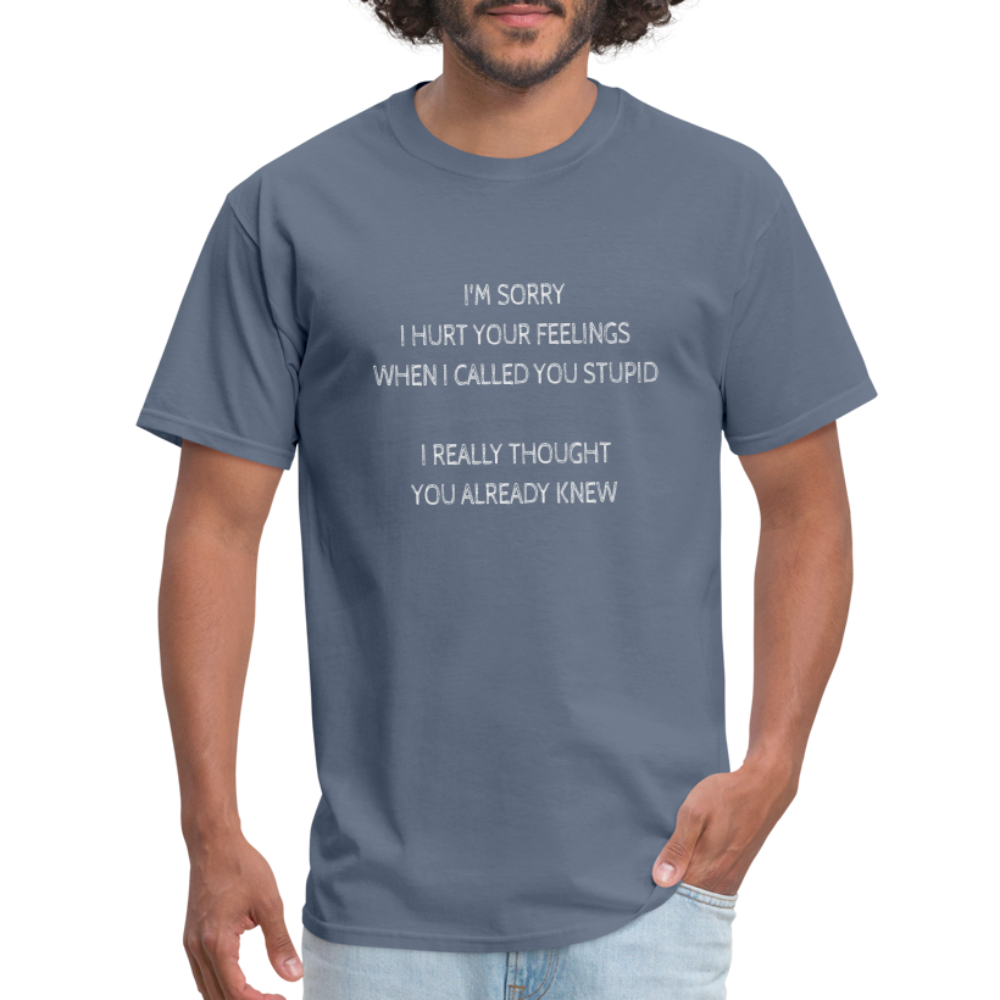 Hurt Your Feeling Stupid T-Shirt - denim