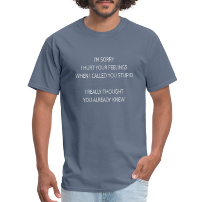 Hurt Your Feeling Stupid T-Shirt - denim