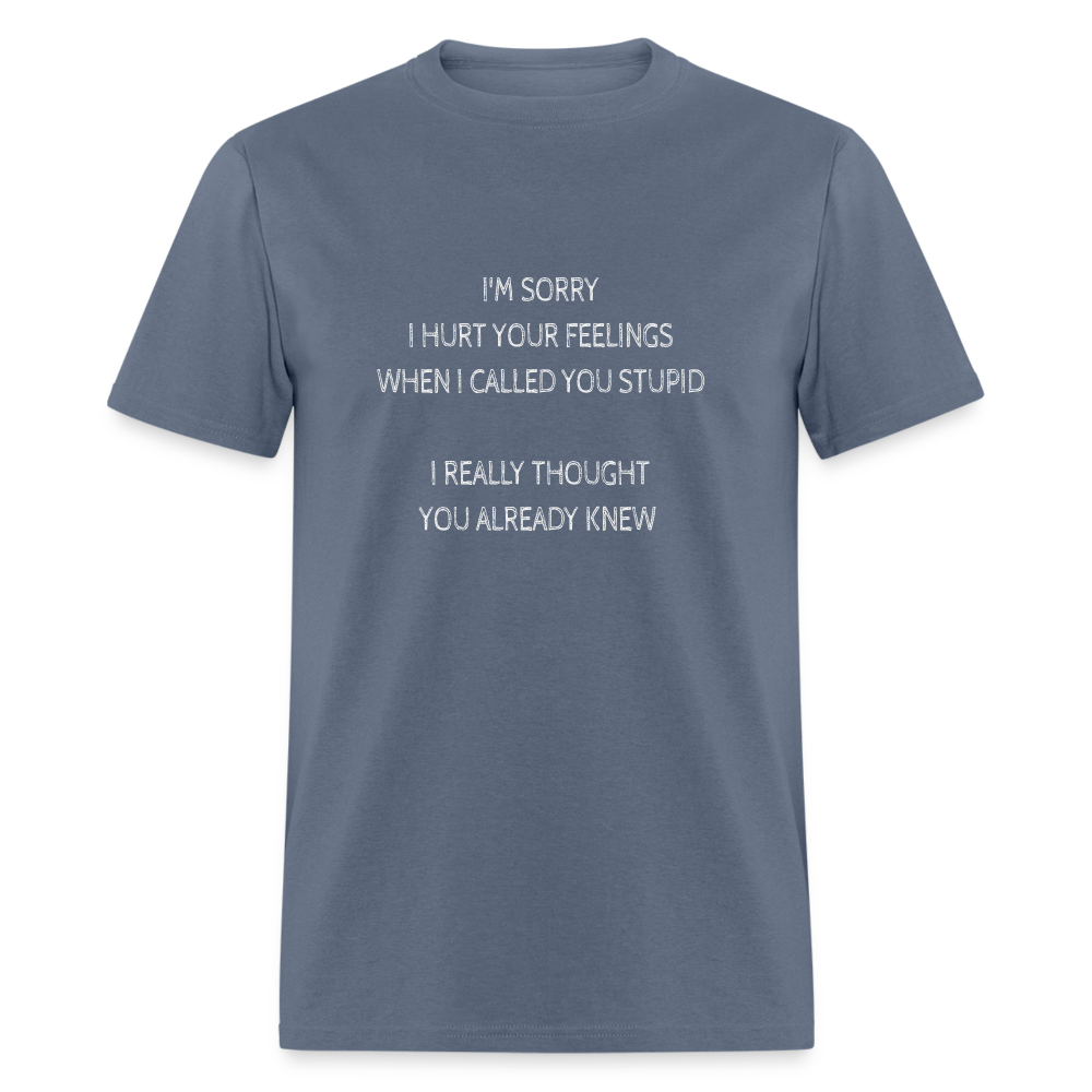 Hurt Your Feeling Stupid T-Shirt - denim