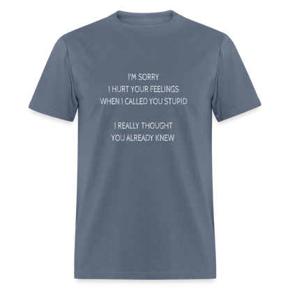 Hurt Your Feeling Stupid T-Shirt - denim