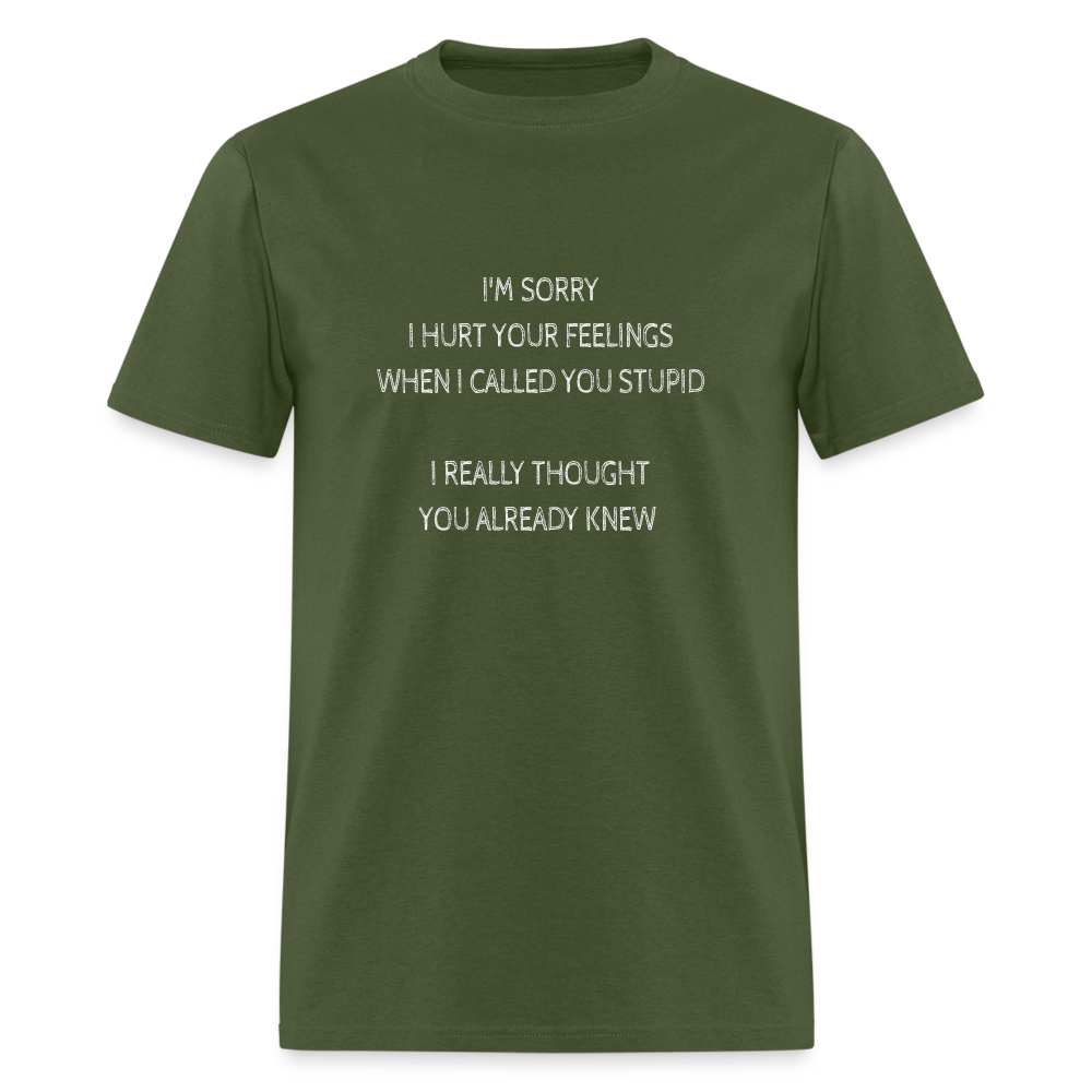 Hurt Your Feeling Stupid T-Shirt - military green