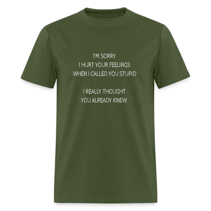 Hurt Your Feeling Stupid T-Shirt - military green