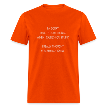 Hurt Your Feeling Stupid T-Shirt - orange