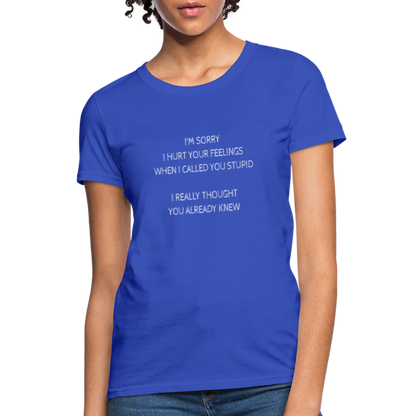 Hurt Your Feeling Stupid Women's T-Shirt - royal blue