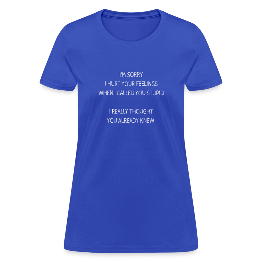 Hurt Your Feeling Stupid Women's T-Shirt - royal blue