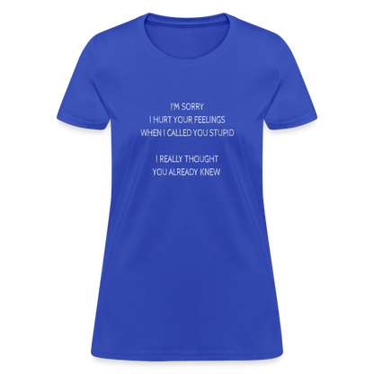 Hurt Your Feeling Stupid Women's T-Shirt - royal blue