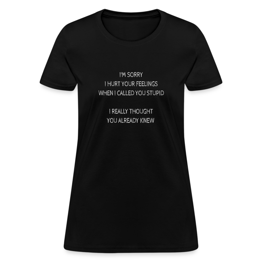 Hurt Your Feeling Stupid Women's T-Shirt - black