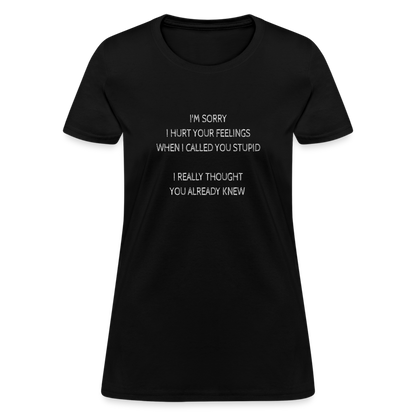 Hurt Your Feeling Stupid Women's T-Shirt - black