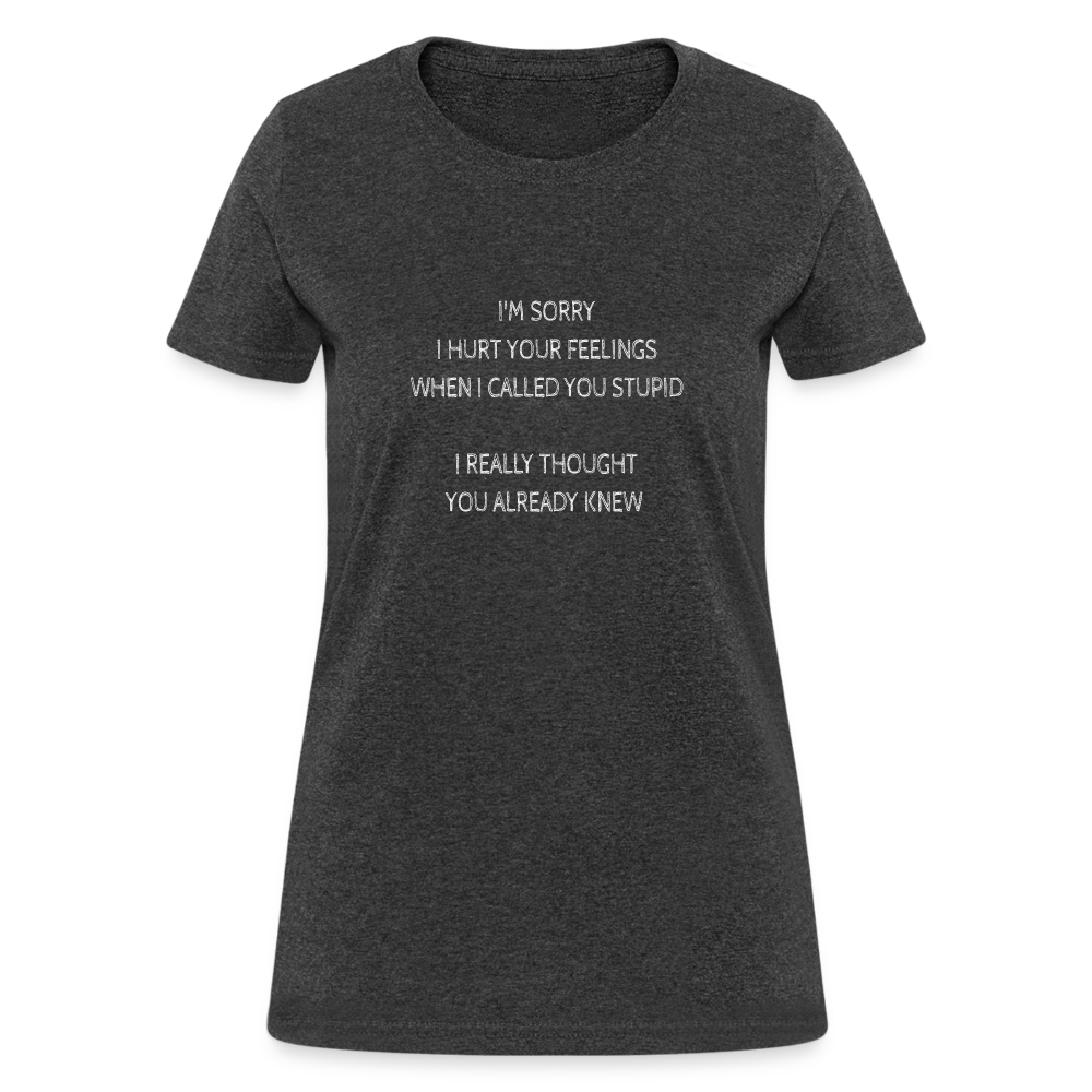 Hurt Your Feeling Stupid Women's T-Shirt - heather black