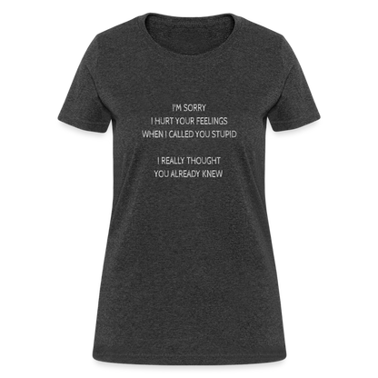 Hurt Your Feeling Stupid Women's T-Shirt - heather black