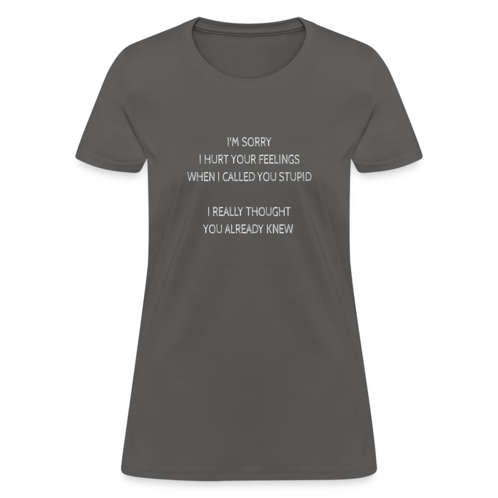 Hurt Your Feeling Stupid Women's T-Shirt - charcoal