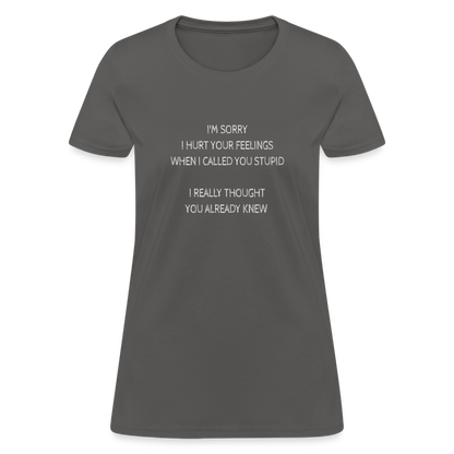 Hurt Your Feeling Stupid Women's T-Shirt - charcoal