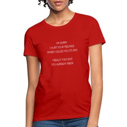 Hurt Your Feeling Stupid Women's T-Shirt - red