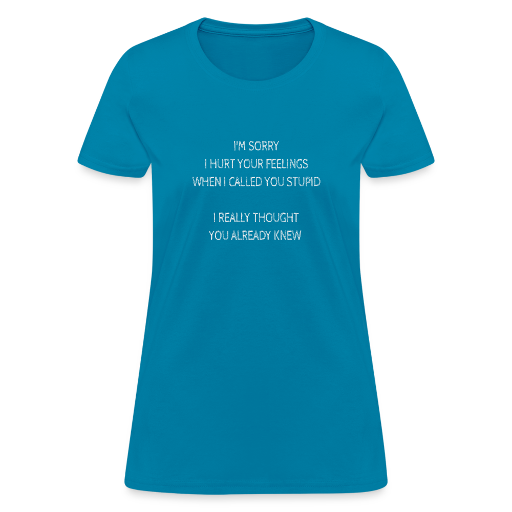 Hurt Your Feeling Stupid Women's T-Shirt - turquoise