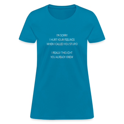 Hurt Your Feeling Stupid Women's T-Shirt - turquoise