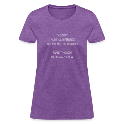 Hurt Your Feeling Stupid Women's T-Shirt - purple heather