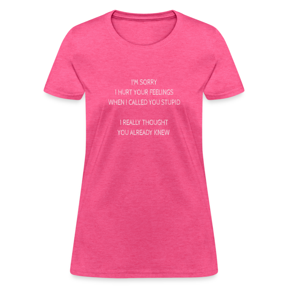 Hurt Your Feeling Stupid Women's T-Shirt - heather pink