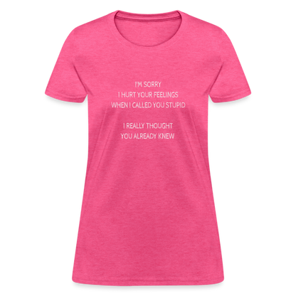 Hurt Your Feeling Stupid Women's T-Shirt - heather pink