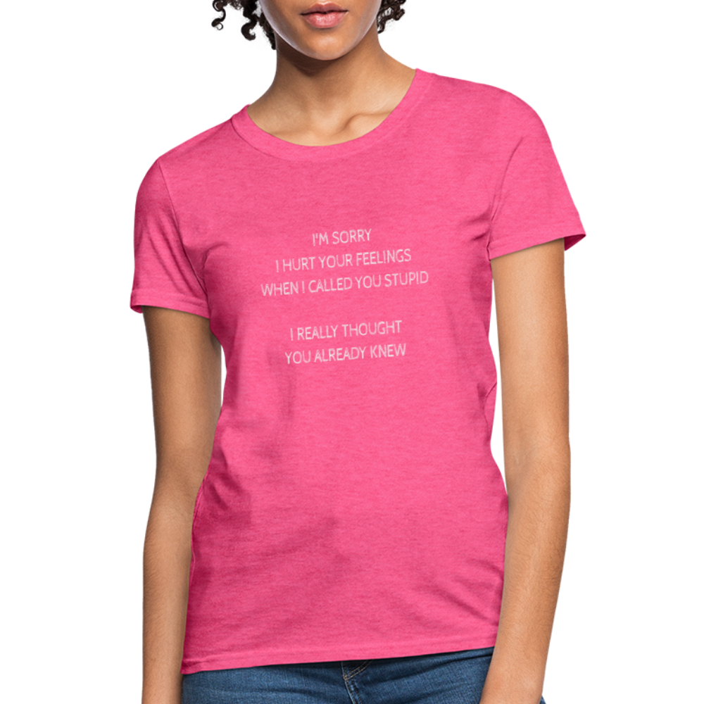 Hurt Your Feeling Stupid Women's T-Shirt - heather pink