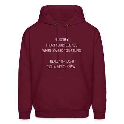 Hurt Your Feeling Stupid Hoodie - burgundy