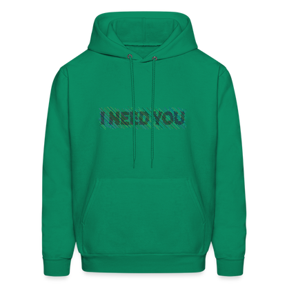 I Need You Hoodie - Color: kelly green