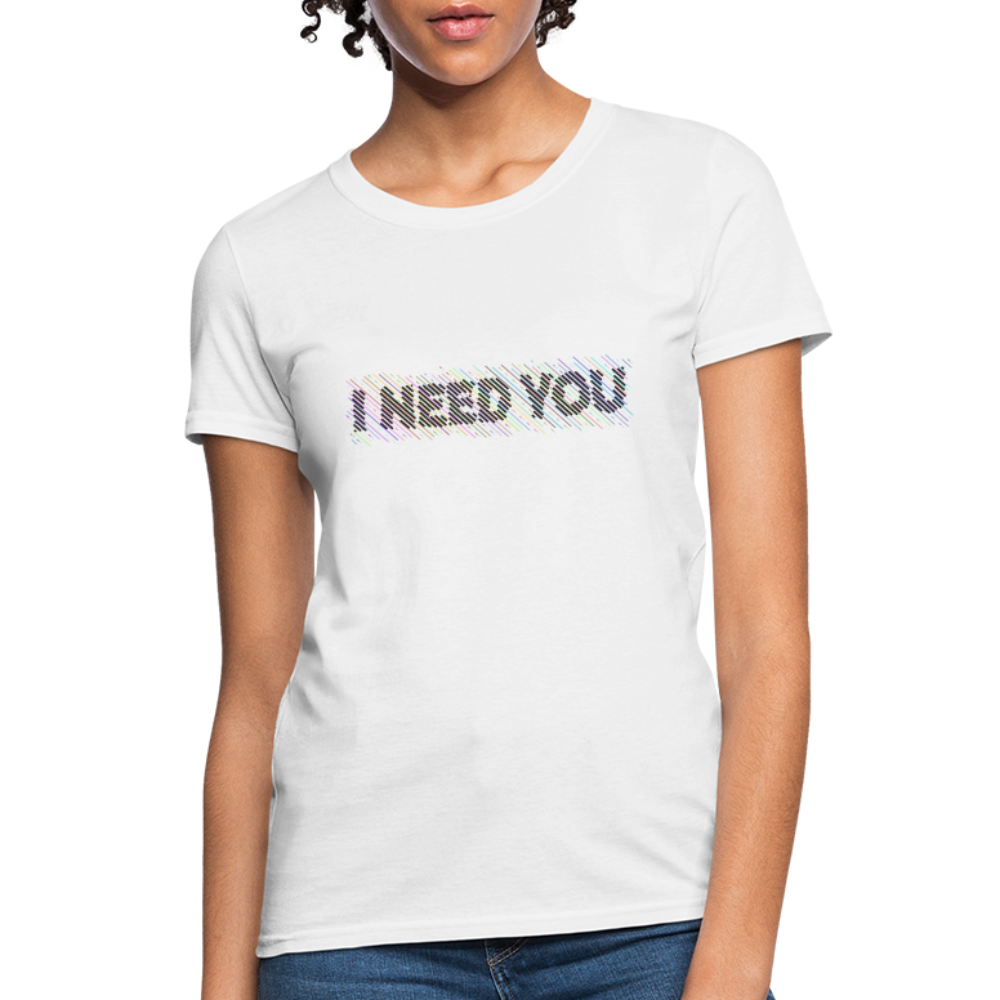 I Need You Women's T-Shirt - Color: white