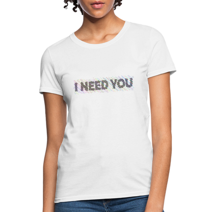 I Need You Women's T-Shirt - Color: white