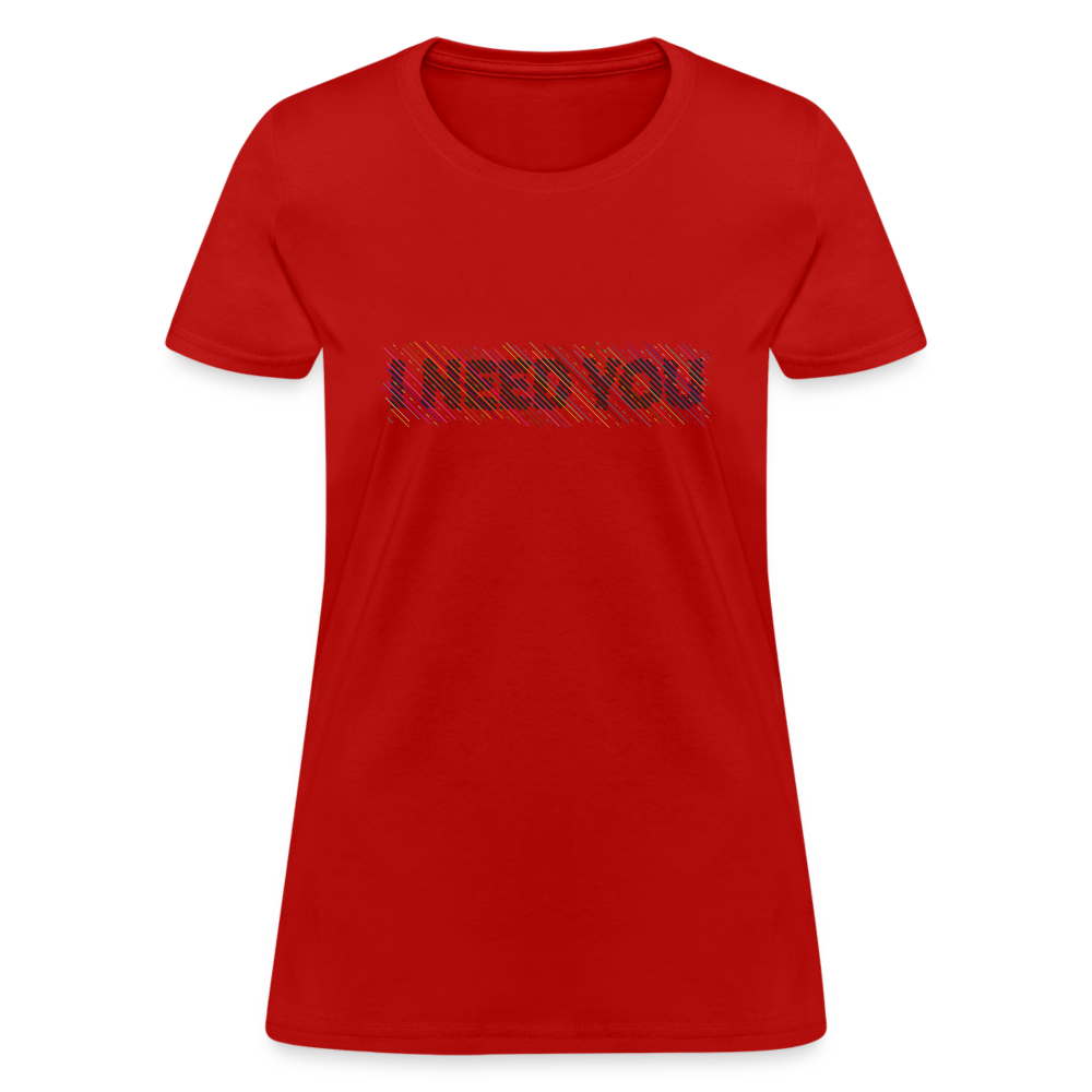 I Need You Women's T-Shirt - Color: red