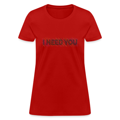 I Need You Women's T-Shirt - Color: red