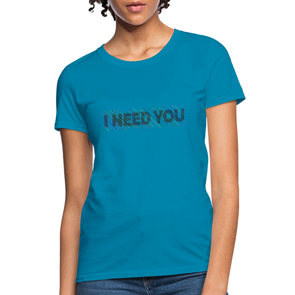 I Need You Women's T-Shirt - Color: turquoise