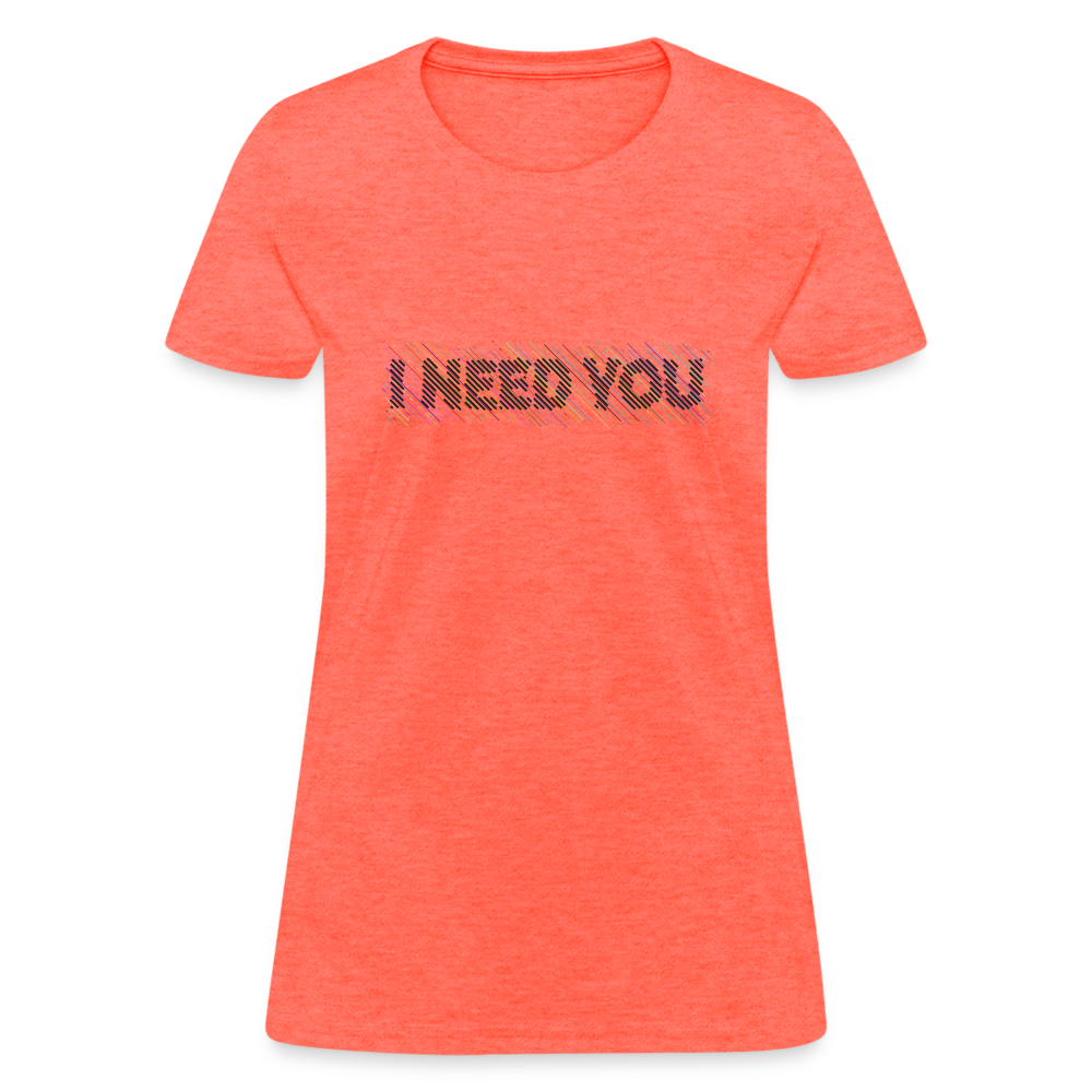 I Need You Women's T-Shirt - Color: heather gray