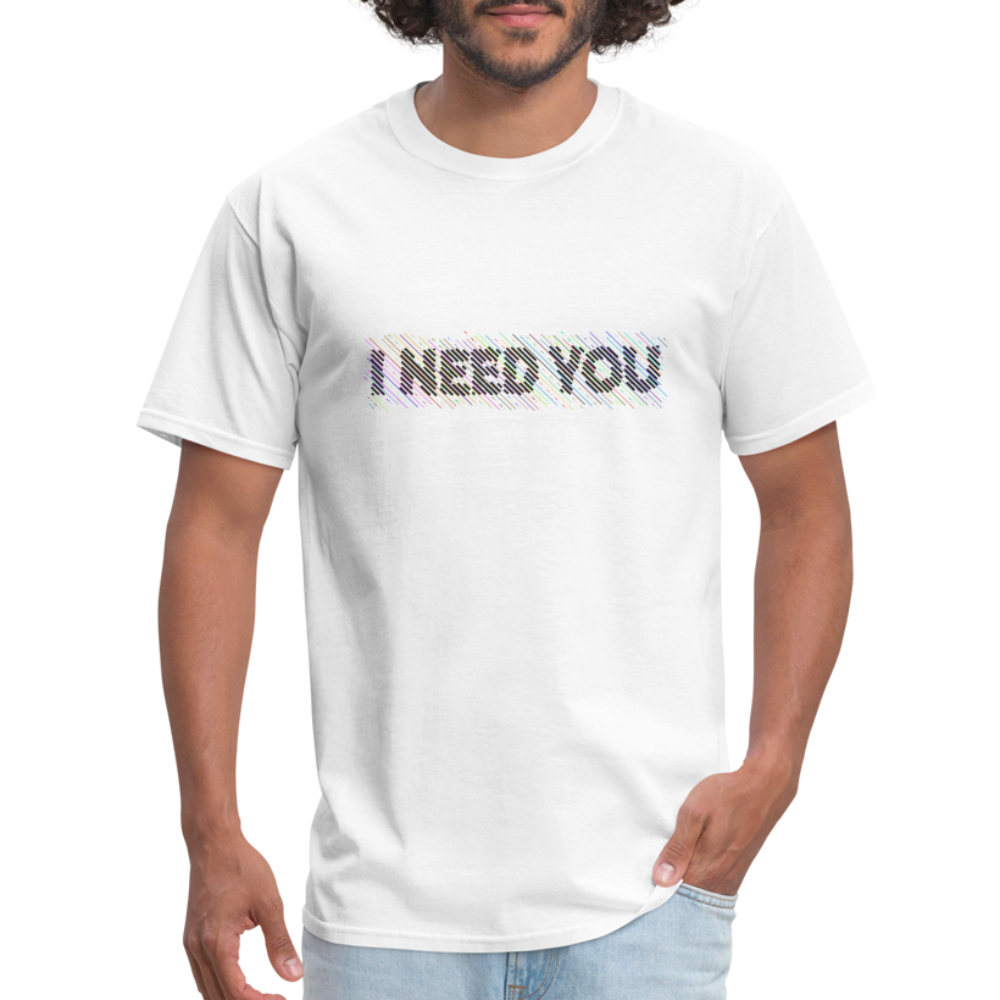 I Need You T-Shirt - Color: white