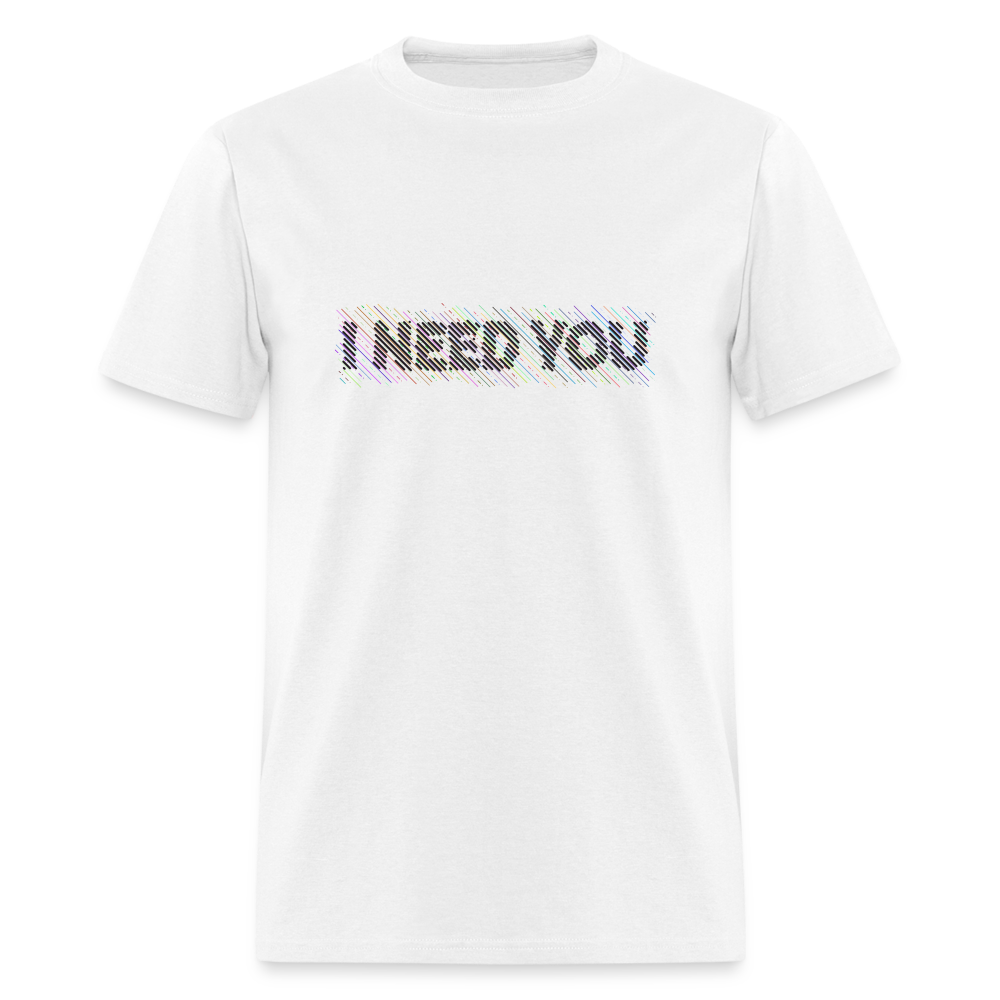 I Need You T-Shirt - Color: white