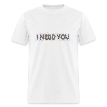 I Need You T-Shirt - Color: white