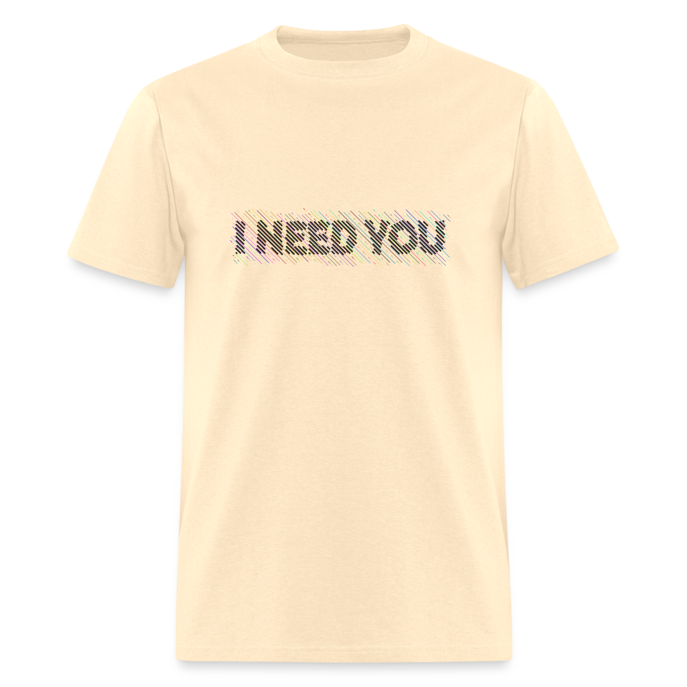 I Need You T-Shirt - Color: natural