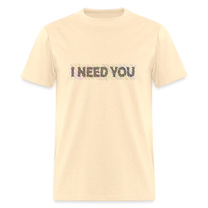 I Need You T-Shirt - Color: natural