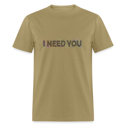 I Need You T-Shirt - Color: khaki