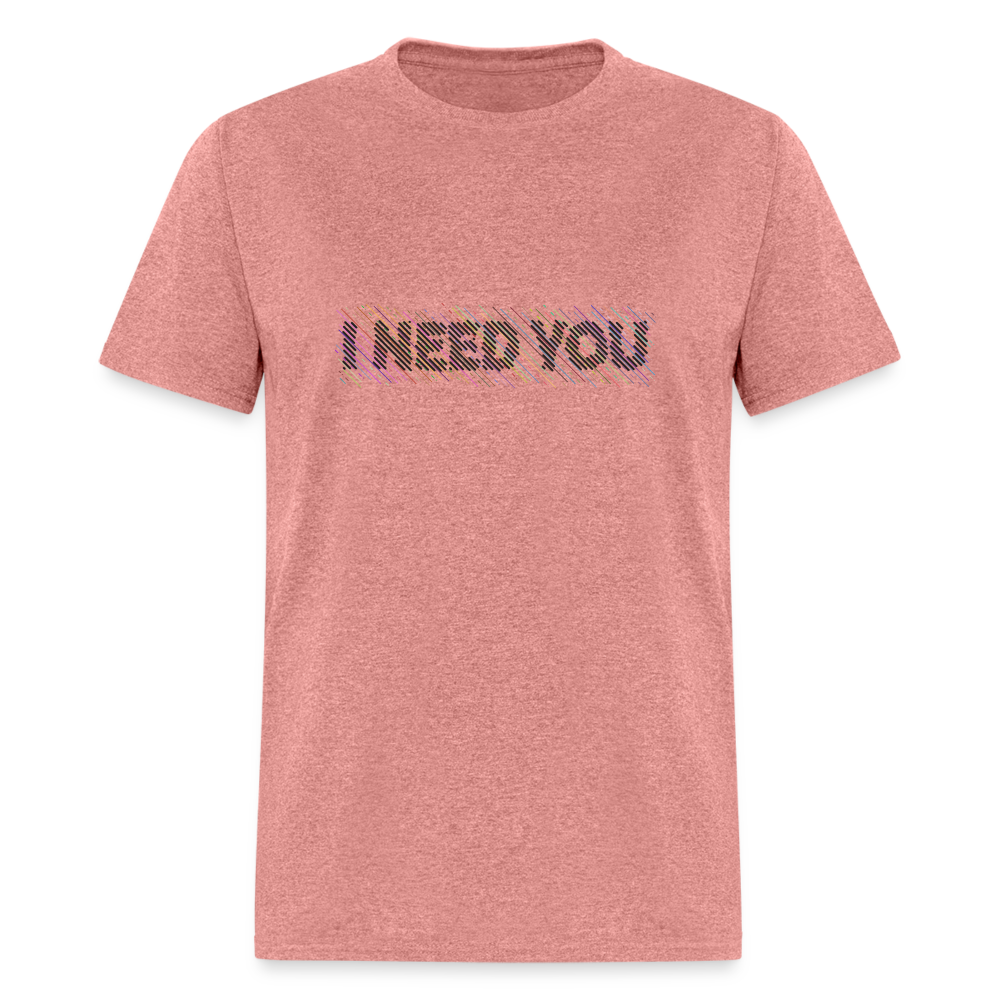 I Need You T-Shirt - Color: heather mauve