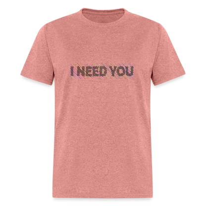 I Need You T-Shirt - Color: heather mauve