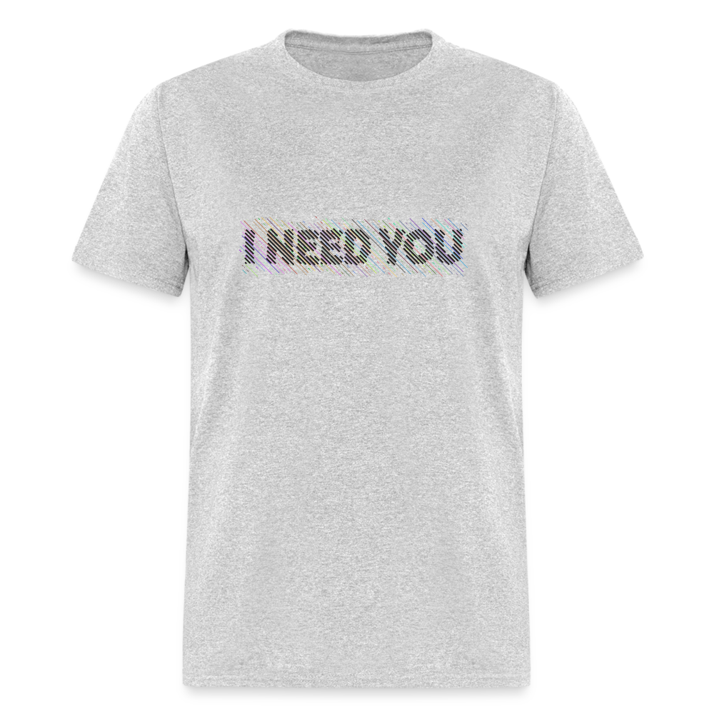 I Need You T-Shirt - Color: heather gray