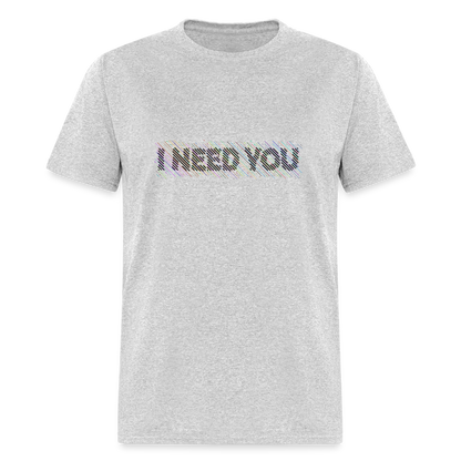 I Need You T-Shirt - Color: heather gray