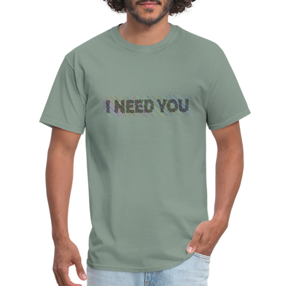 I Need You T-Shirt - Color: sage