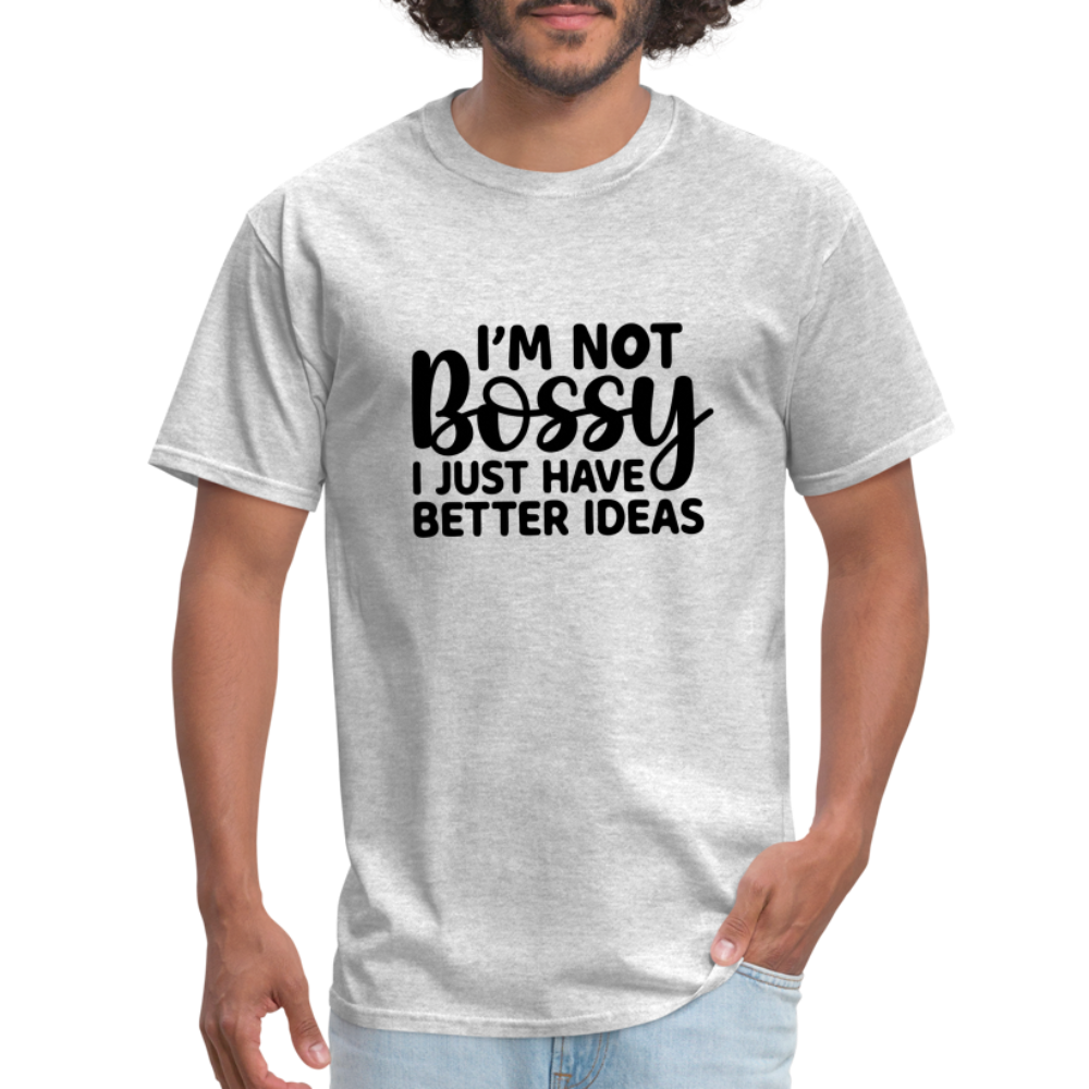 I'm Not Bossy I Just Have Better Ideas T-Shirt - heather gray