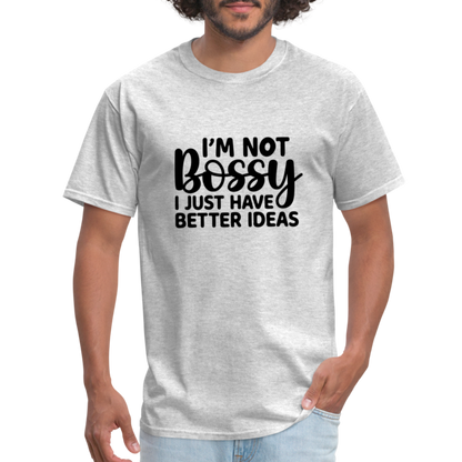 I'm Not Bossy I Just Have Better Ideas T-Shirt - heather gray