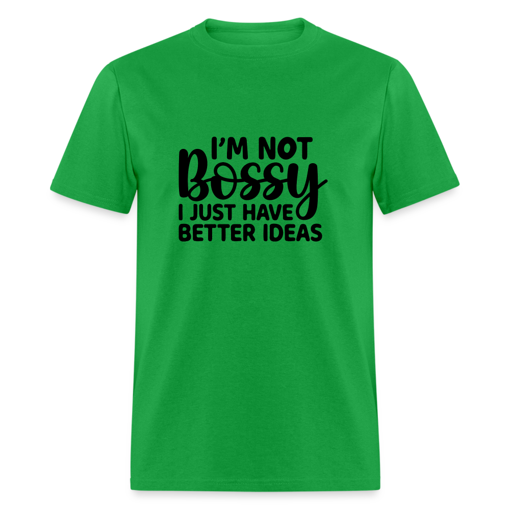 I'm Not Bossy I Just Have Better Ideas T-Shirt - bright green