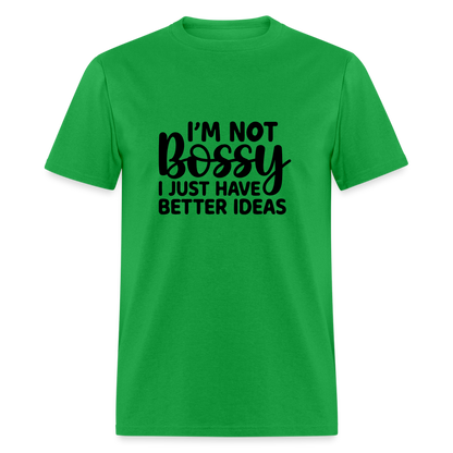 I'm Not Bossy I Just Have Better Ideas T-Shirt - bright green