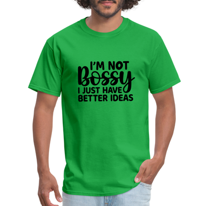 I'm Not Bossy I Just Have Better Ideas T-Shirt - bright green