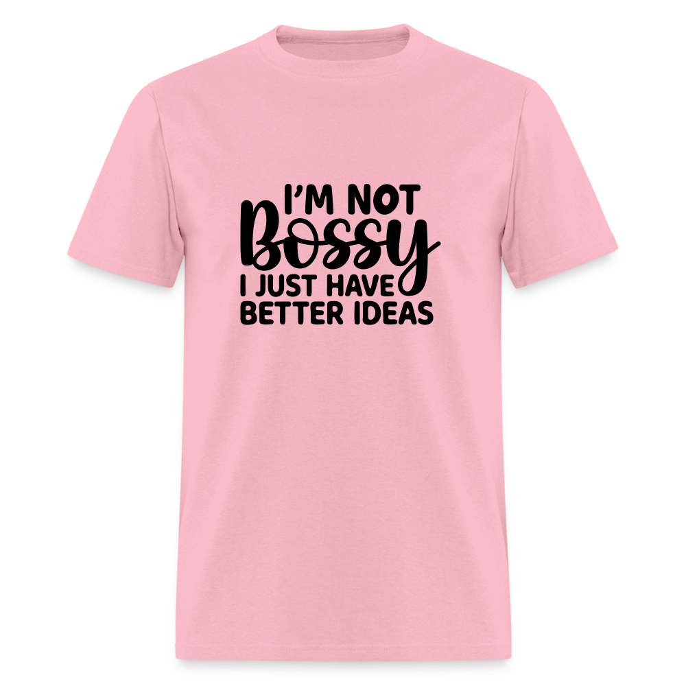 I'm Not Bossy I Just Have Better Ideas T-Shirt - pink